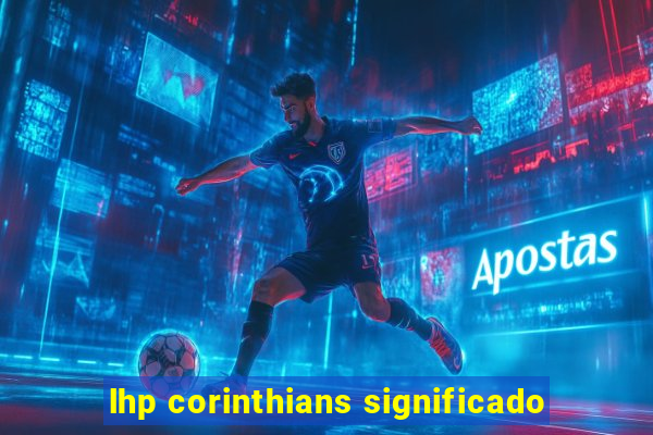 lhp corinthians significado